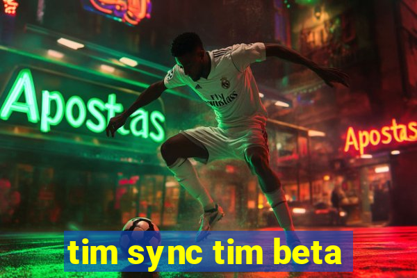 tim sync tim beta